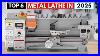 Top 6 Best Metal Lathes 2025 Top 6 For Precision Power U0026 Durability